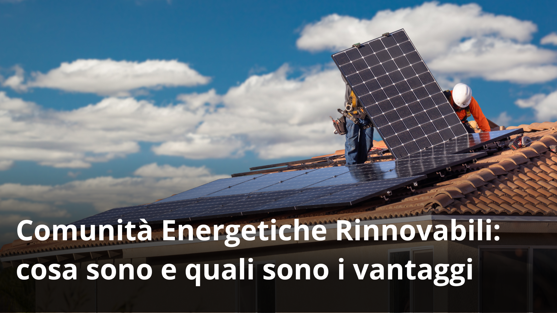 Comunità Energetiche Rinnovabili: cosa sono e quali sono i vantaggi